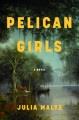 Pelican girls : a novel  Cover Image