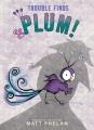 Trouble finds Plum!  Cover Image