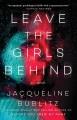 Leave the girls behind : a novel  Cover Image