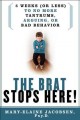 The brat stops here! : 5 weeks (or less) to no more tantrums, arguments, or bad behavior  Cover Image